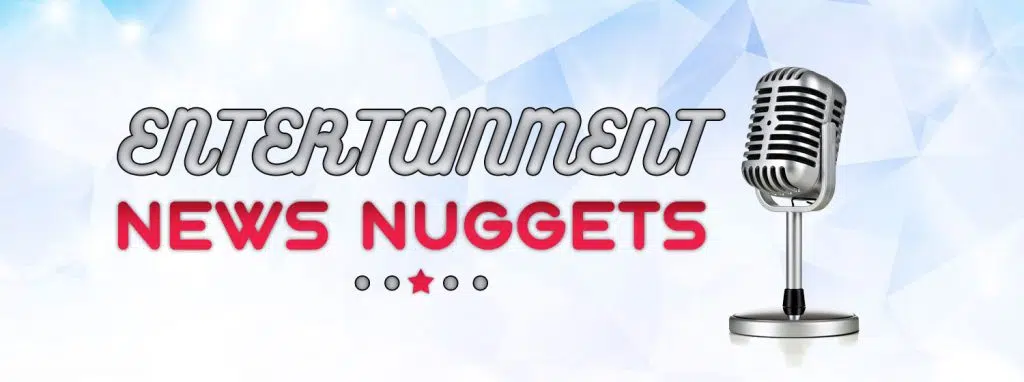 Entertainment News Nuggets